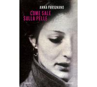 Libri Anna Pavignano - Come Sale Sulla Pelle