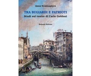 Libri Anna Scannapieco - Tra Bugiardi E Patrioti. Studi Sul Teatro Di Carlo Gold