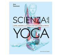 Libri Anna Swanson - Scienza Dello Yoga. Capire L'anatomia E La Filosofia Per Pe