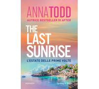 Libri Anna Todd - The Last Sunrise. L'estate Delle Prime Volte