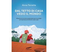 Libri Anna Torretta - Dal Tetto Di Casa Vedo Il Mondo. Riflessioni Di Una Donna