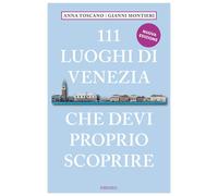Libri Anna Toscano / Gianni Montieri - 111 Luoghi Di Venezia Che Devi Proprio Sc