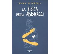 Libri Anna Vivarelli - La Fisica Degli Abbracci