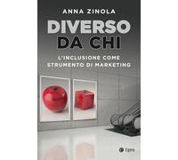 Libri Anna Zinola - Diverso Da Chi. L'inclusione Come Strumento Di Marketing