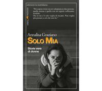 Libri Annalisa Graziano - Solo Mia. Storie Vere Di Donne