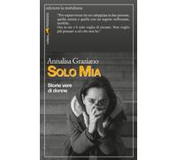 Libri Annalisa Graziano - Solo Mia. Storie vere di donne - 2019