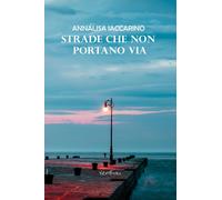 Libri Annalisa Iaccarino - Strade Che Non Portano Via