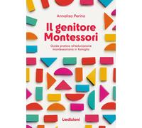 Libri Annalisa Perino - Il Genitore Montessori. Guida Pratica All'educazione Mon