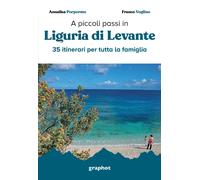 A piccoli passi in Liguria di Levante. 35 itinerari per tutta la famiglia