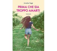 Libri Annalisa Teggi - Prima Che Sia Troppo Amarti