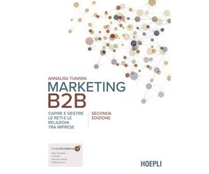 Libri Annalisa Tunisini - Marketing B2B. Capire E Gestire Le Reti E Le Relazioni