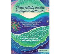 Libri Annamaria Bona - Nella Cellula Madre. La Sinfonia Della Vita