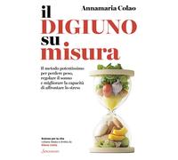 Libri Annamaria Colao - Il Digiuno Su Misura. Il Metodo Potentissimo Per Perdere
