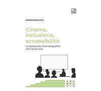 Cinema, inclusione, accessibilità. Lo spettacolo cinematografico oltre le ...