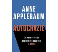 Libri Anne Applebaum - Autocrazie. Chi Sono I Dittatori Che Vogliono Governare I