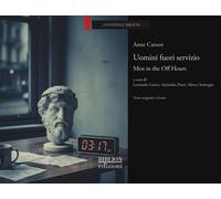 Libri Anne Carson - Uomini Fuori Servizio. Men In The Off Hours