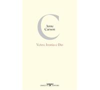 Libri Anne Carson - Vetro, Ironia E Dio