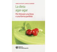 Libri Anne Dufour / Carole Garnier - La Dieta Agar-Agar. Per Ritrovare Una Linea