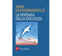 Libri Anne Dufourmantelle - La Potenza Della Dolcezza