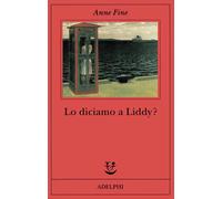 Libri Anne Fine - Lo Diciamo A Liddy? Una Commedia Agra