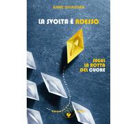 Libri Anne Givaudan - La Svolta E Adesso. Segui La Rotta Del Cuore