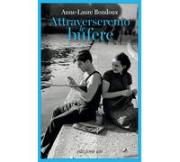 Libri Anne-Laure Bondoux - Attraverseremo Le Bufere