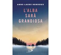 Libri Anne-Laure Bondoux - L'alba sarà grandiosa - 2018