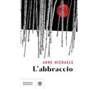 Libri Anne Michaels - L' Abbraccio