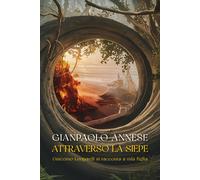 Libri Annese Gianpaolo - Attraverso La Siepe. Giacomo Leopardi Si Racconta A Mia