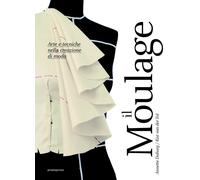 Moulage. Arte e tecniche nella creazione di moda - Duburg Annette, Van der...