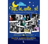 Libri Annicchiarico Silvia / Gabriella Mancini - Ma La Notte... Si 60 Anni Di S