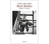 Libri Annie Cohen-Solal - Mark Rothko. Riparare Il Mondo