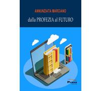 Libri Annunziata Marciano - Dalla profezia al futuro - 2022