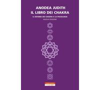 Libri Anodea Judith - Il Libro Dei Chakra. Il Sistema Dei Chakra E La Psicologia