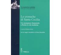 Libri Anonimo - Le Cronache Di Santa Cecilia. Un Monastero Femminile A Roma In E