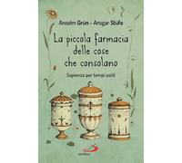 Libri Anselm GrÃ¼n / StÃ¼fe Ansgar - La Piccola Farmacia Delle Cose Che Consolan