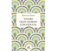 Libri Anselm Grün - Vivere Ogni Giorno Con Fiducia
