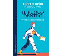 Libri Anselm Grün / Wu Hsin-Ju - Il Fuoco Dentro. Vivere Con Passione