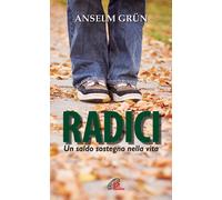 Libri Anselm Grün - Radici. Un saldo sostegno nella vita - 2013