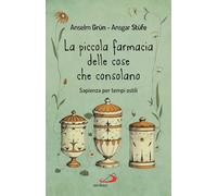 LA PICCOLA FARMACIA DELLE COSE CHE CONSOLANO - GRUN ANSELM, STUFE ANSGAR - SAN