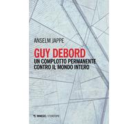 Libri Anselm Jappe - Guy Debord. Un Complotto Permanente Contro Il Mondo Intero