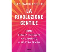 Libri Anselmi Gian Mario - La Rivoluzione Gentile. Come Chiara Ferragni Ha Cambi