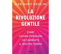 Libri Anselmi Gian Mario - La Rivoluzione Gentile. Come Chiara Ferragni Ha Cambi