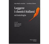 Leggere I Classici Italiani: Un'Antologia - Gian Mario Anselmi e Loredana Chines