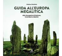 Libri Anselmo Andrea - Guida All'europa Megalitica. Alla Riscoperta Di Dolmen, C