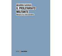 Libri Anselmo Lorenzo - Il Proletariato Militante. Memorie Di Un Internazionalis