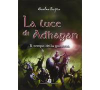 Libri Anselmo Pacifico - Il Tempo Della Giustizia. La Luce Di Adhagan