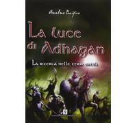 Libri Anselmo Pacifico - La Ricerca Nelle Terre Ostili. La Luce Di Adhagan