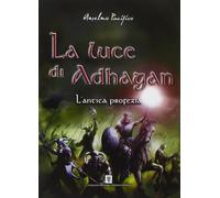 Libri Anselmo Pacifico - L'Antica Profezia. La Luce Di Adhagan