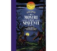 Libri Anselmo Roveda - Atlante Dei Mostri E Degli Spaventi Paure, Brividi E Crea
